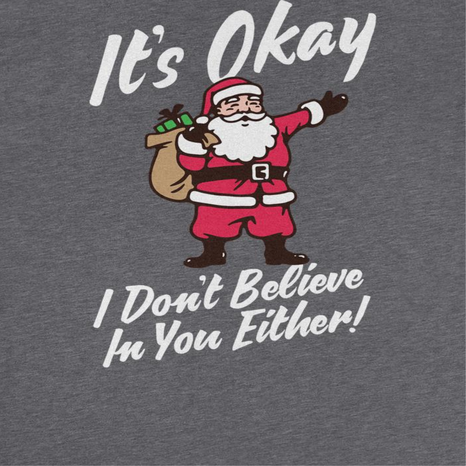 It's Okay I Don't Believe in You Either Retro Christmas Shirt