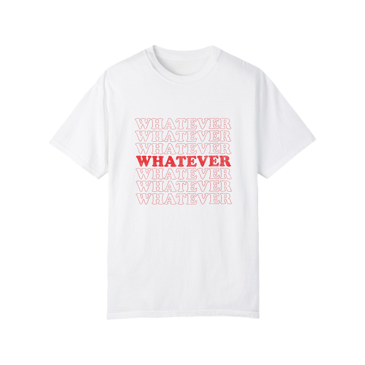 Whatever Whatever Whatever Tee