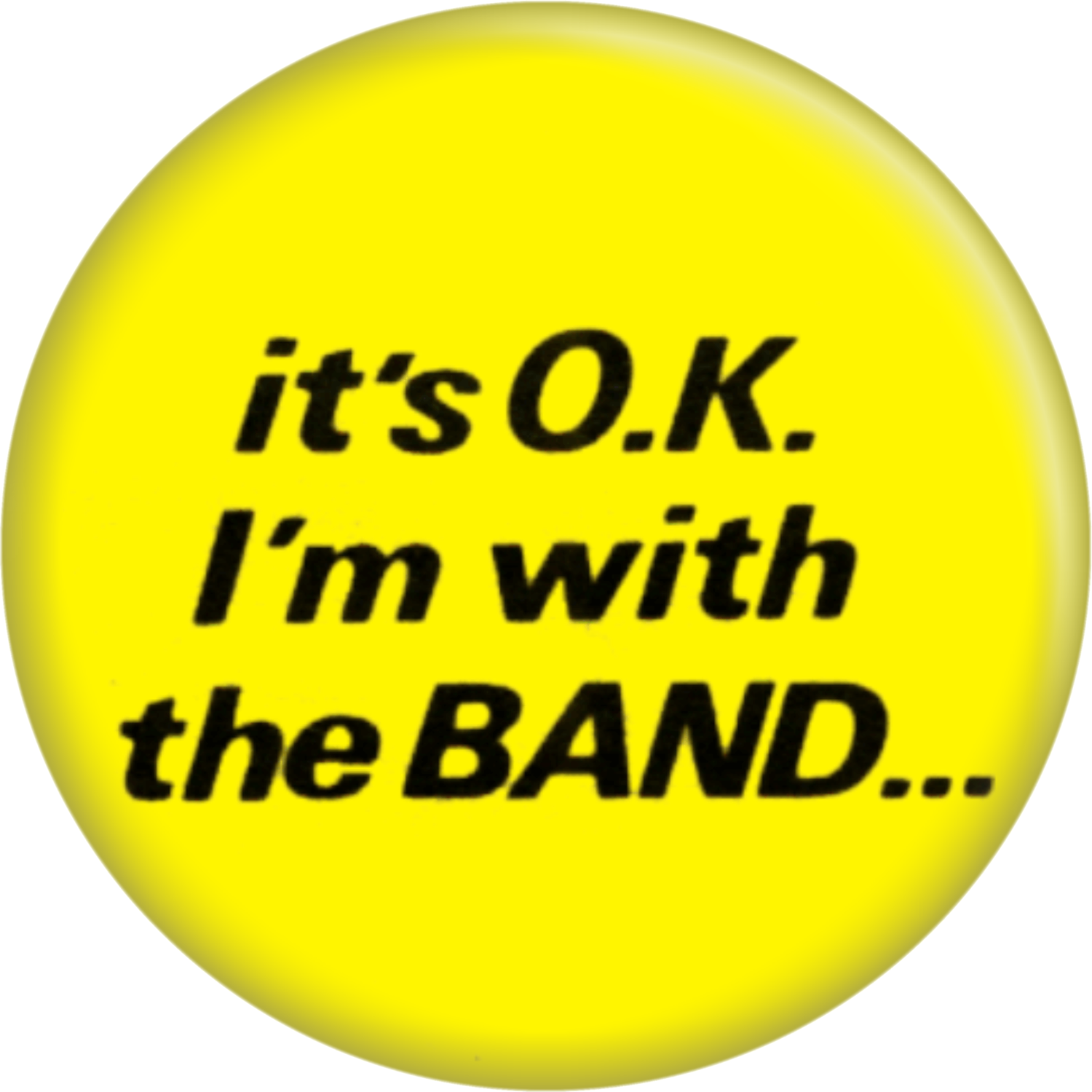 It's O.K. I'm With The Band... Pin-on Button