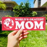 World's OKAYEST Mom Bumper Sticker