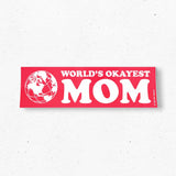 World's OKAYEST Mom Bumper Sticker