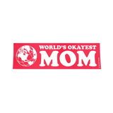 World's OKAYEST Mom Bumper Sticker
