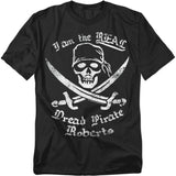 Black t-shirt with a distressed white skull-and-crossbones design, crossed swords, and the text “I am the REAL Dread Pirate Roberts” in bold pirate-style lettering.