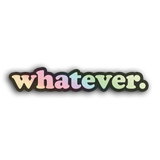 Whatever Holographic Sticker