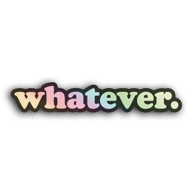 Whatever Holographic Sticker