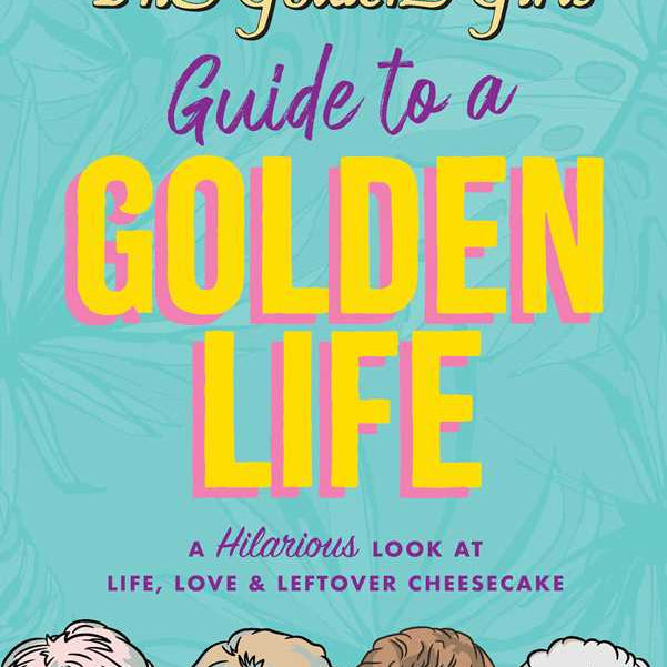 Book cover of 'The Golden Girls Guide to a Golden Life' with characters' faces and colorful text on a blue background.