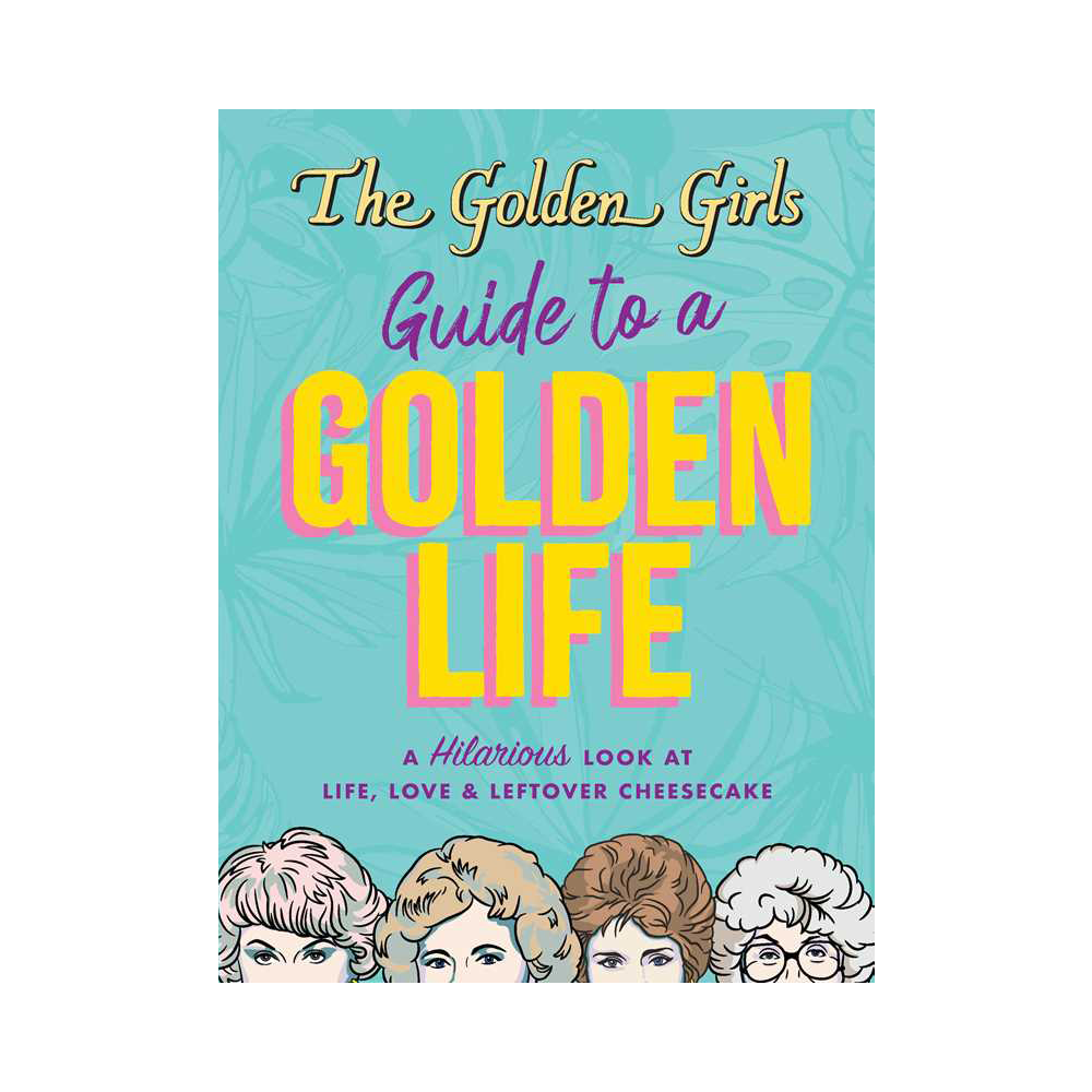 Golden Girls Guide to a Golden Life by Michelle Lange